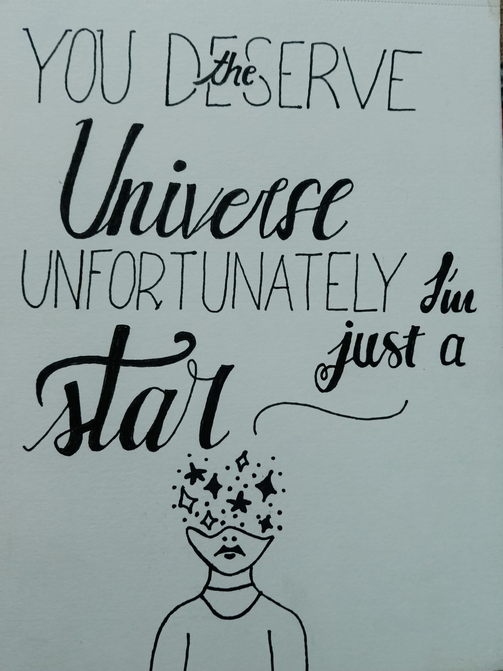 You deserve the universe unfortunately I am just a star